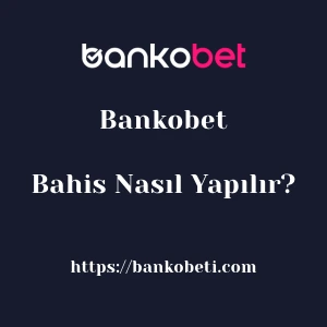 Bankobet Bahis Nasıl Yapılır?