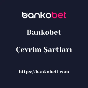 Bankobet Çevrim Şartları