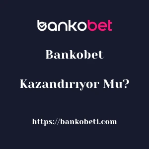 Bankobet Kazandırıyor Mu?