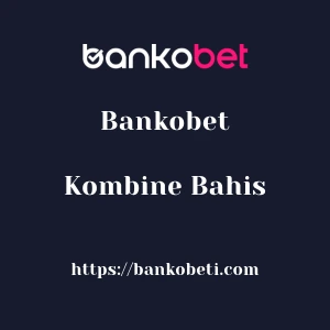 Bankobet Kombine Bahis