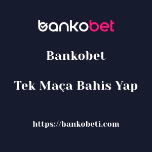 Bankobet Tek Maça Bahis Yap