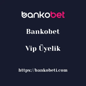 Bankobet Vip Üyelik