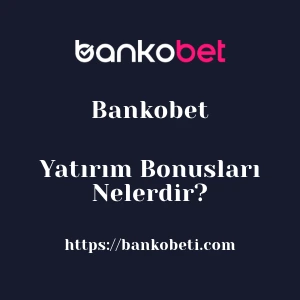 Bankobet Yatırım Bonusları Nelerdir?