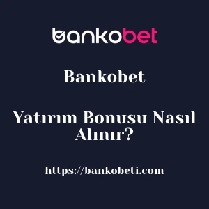 Bankobet Yatırım Bonusu Nasıl Alınır?